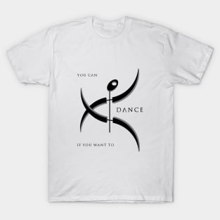 You Can Dance If You Want To 2 T-Shirt